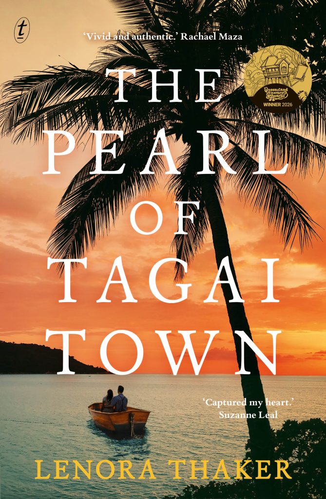Lenora Thaker - The Pearl of Tagai Town, was published in 2025 by Text Publishing and won the 2026 Qld Premier’s Literary Award for a work of state significance.